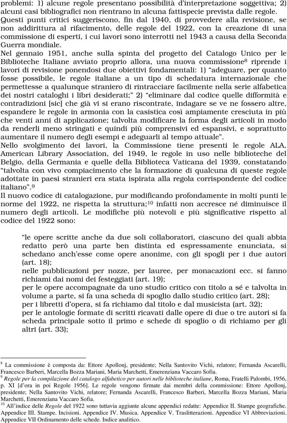 sono interrotti nel 1943 a causa della Seconda Guerra mondiale.