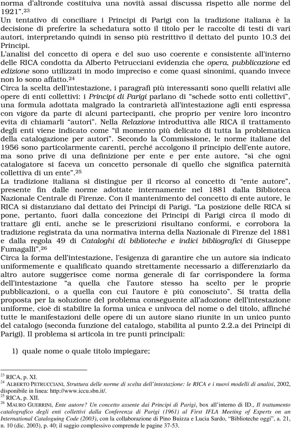 in senso più restrittivo il dettato del punto 10.3 dei Principi.