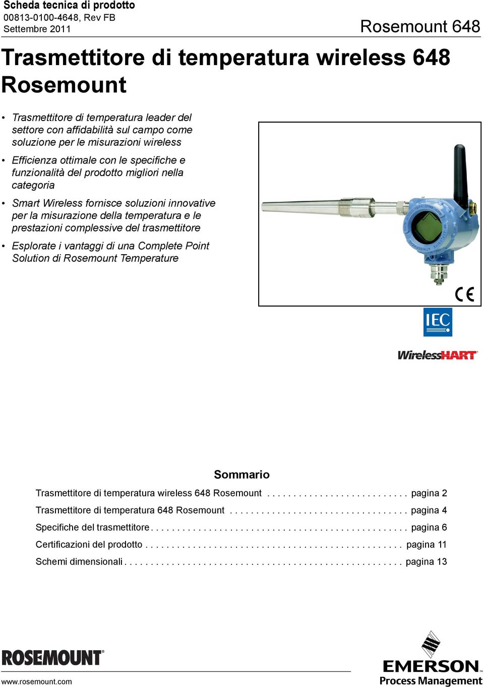 prestazioni complessive del trasmettitore Esplorate i vantaggi di una Complete Point Solution di Rosemount Temperature Sommario Trasmettitore di temperatura wireless 648 Rosemount.