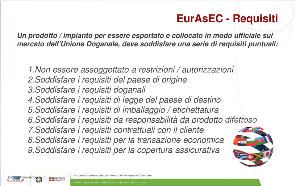 Soddisfare i requisiti di imballaggio / etichettatura 6.Soddisfare i requisiti da responsabilità da prodotto difettoso 7.Soddisfare i requisiti contrattuali con il cliente 8.