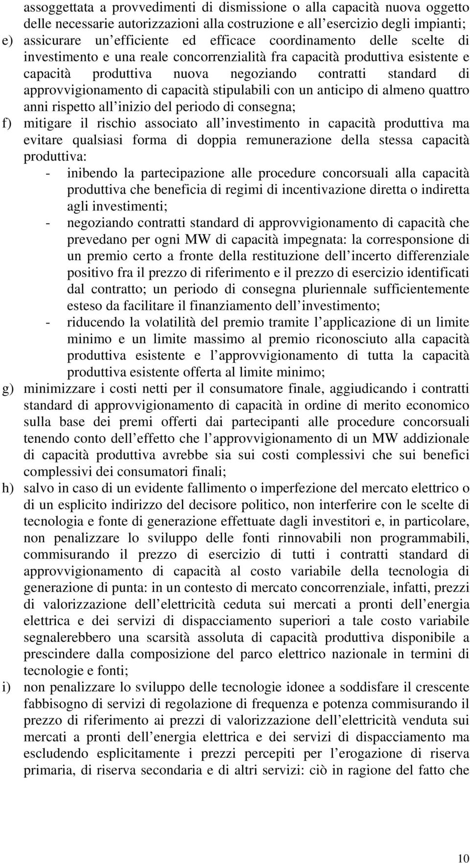 stipulabili con un anticipo di almeno quattro anni rispetto all inizio del periodo di consegna; f) mitigare il rischio associato all investimento in capacità produttiva ma evitare qualsiasi forma di