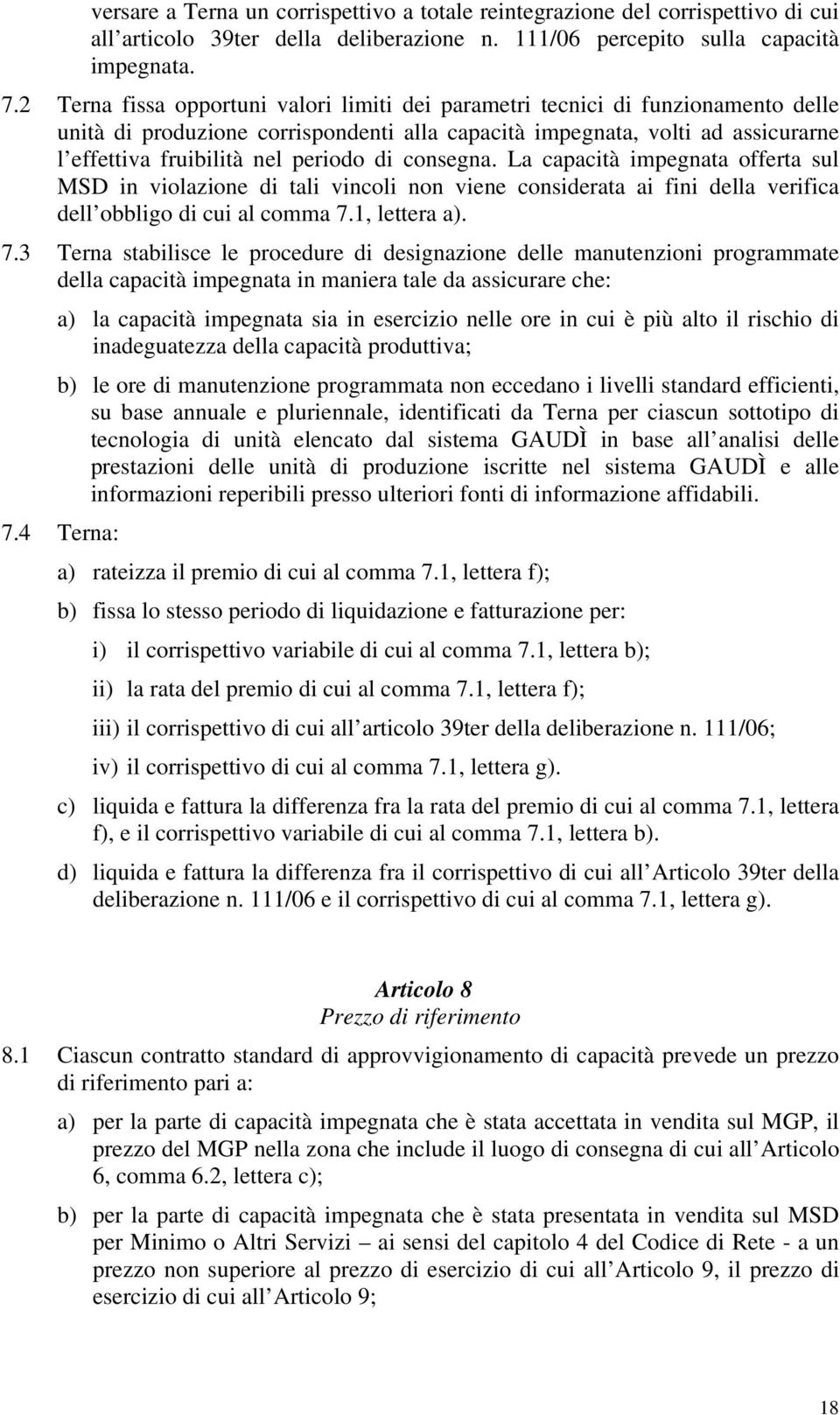 di consegna. La capacità impegnata offerta sul MSD in violazione di tali vincoli non viene considerata ai fini della verifica dell obbligo di cui al comma 7.