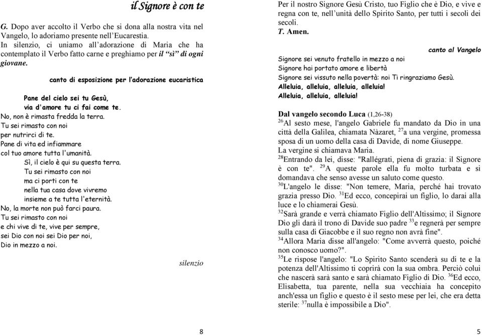 canto di esposizione per l adorazione eucaristica Pane del cielo sei tu Gesù, via d'amore tu ci fai come te. No, non è rimasta fredda la terra. Tu sei rimasto con noi per nutrirci di te.