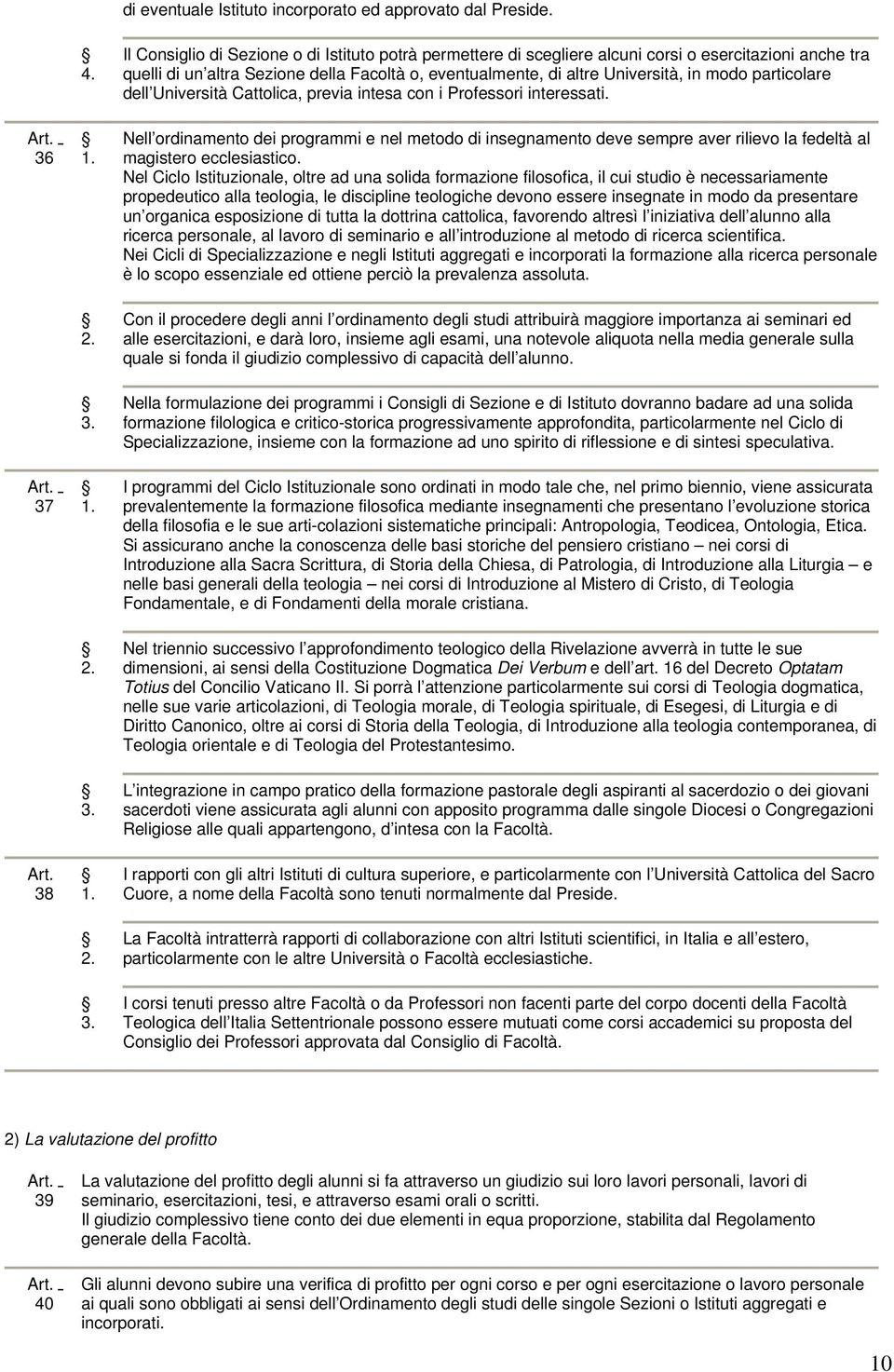 in modo particolare dell Università Cattolica, previa intesa con i Professori interessati.