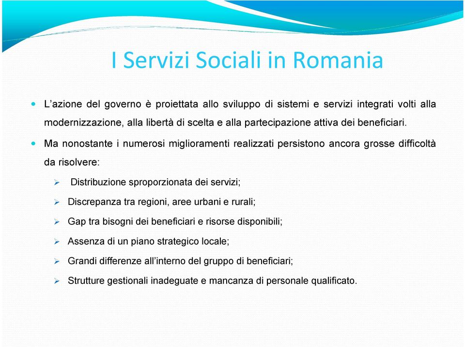 Ma nonostante i numerosi miglioramenti realizzati persistono ancora grosse difficoltà da risolvere: Distribuzione sproporzionata dei servizi; Discrepanza