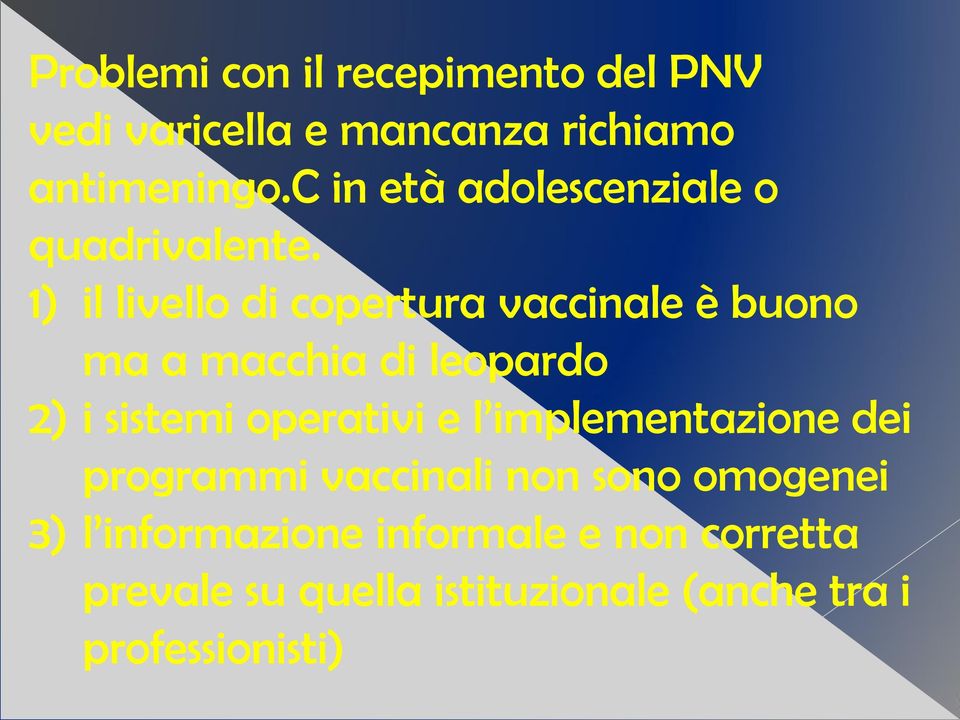 1) il livello di copertura vaccinale è buono ma a macchia di leopardo 2) i sistemi operativi e