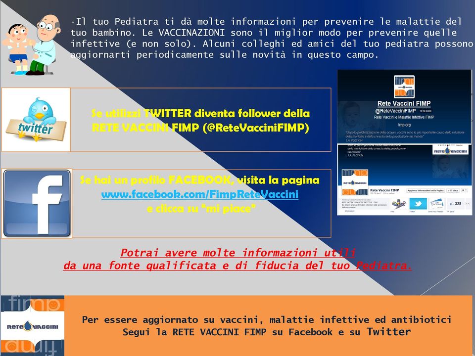 Se utilizzi TWITTER diventa follower della RETE VACCINI FIMP (@ReteVacciniFIMP) Se hai un profilo FACEBOOK, visita la pagina www.facebook.