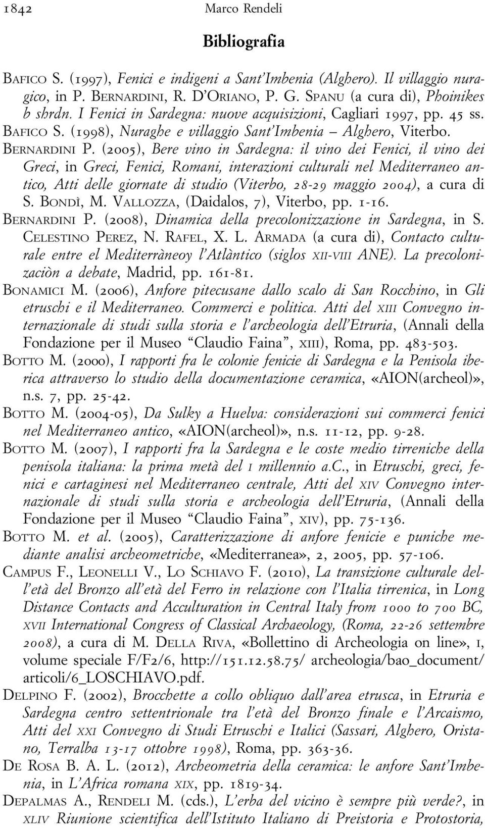 (2005), Bere vino in Sardegna: il vino dei Fenici, il vino dei Greci, in Greci, Fenici, Romani, interazioni culturali nel Mediterraneo antico, Atti delle giornate di studio (Viterbo, 28-29 maggio