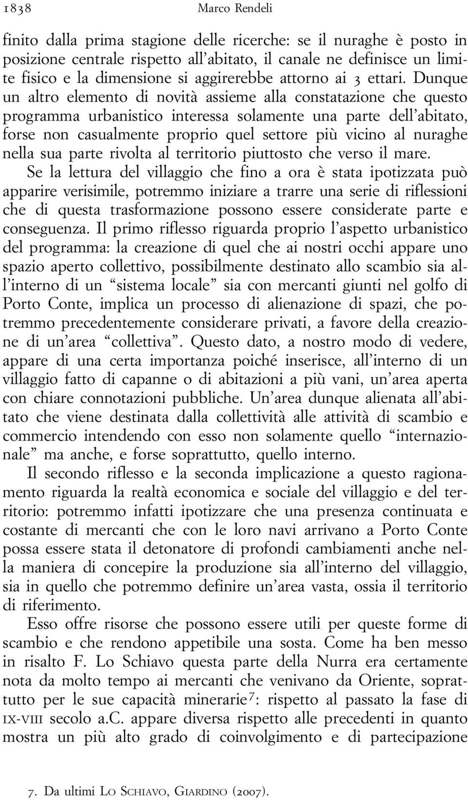 Dunque un altro elemento di novità assieme alla constatazione che questo programma urbanistico interessa solamente una parte dell abitato, forse non casualmente proprio quel settore più vicino al