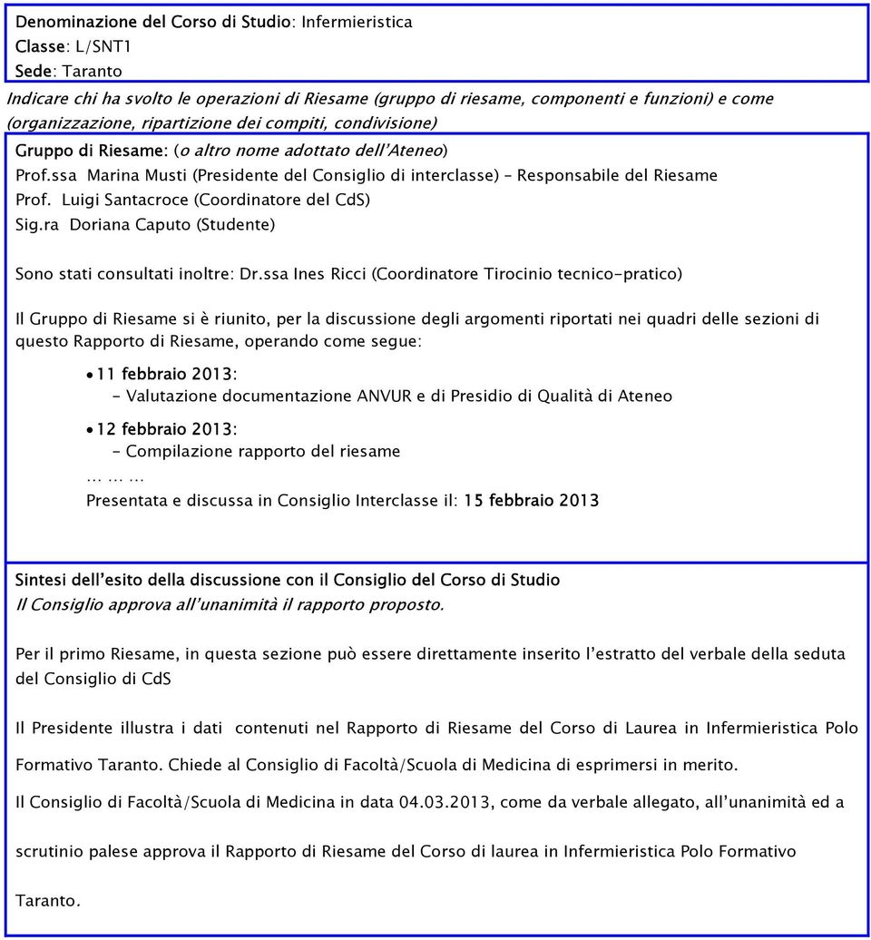 Luigi Santacroce (Coordinatore del CdS) Sig.ra Doriana Caputo (Studente) Sono stati consultati inoltre: Dr.