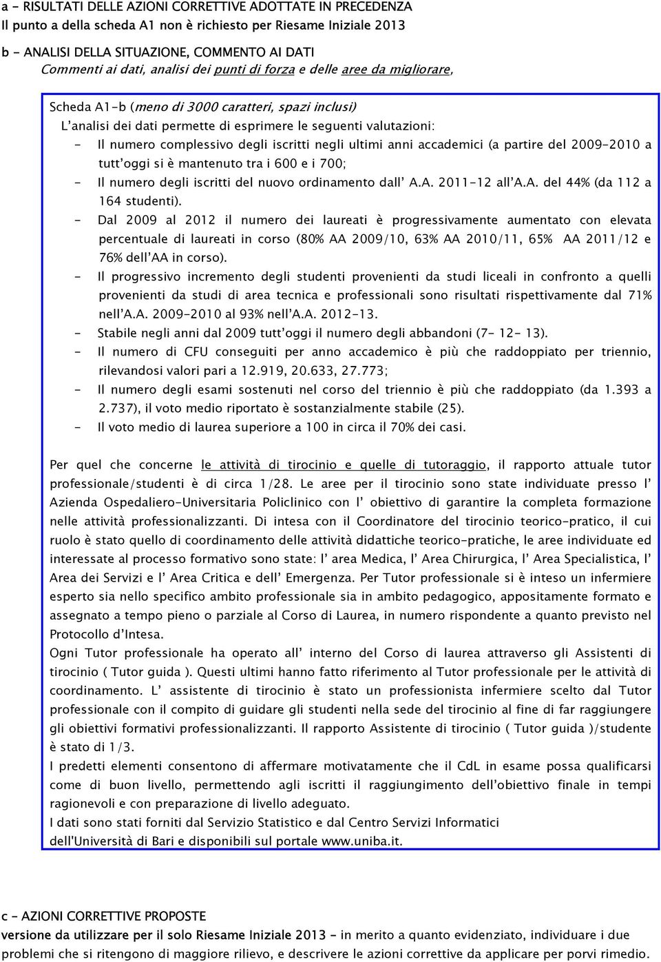 degli iscritti negli ultimi anni accademici (a partire del 2009-2010 a tutt oggi si è mantenuto tra i 600 e i 700; - Il numero degli iscritti del nuovo ordinamento dall A.