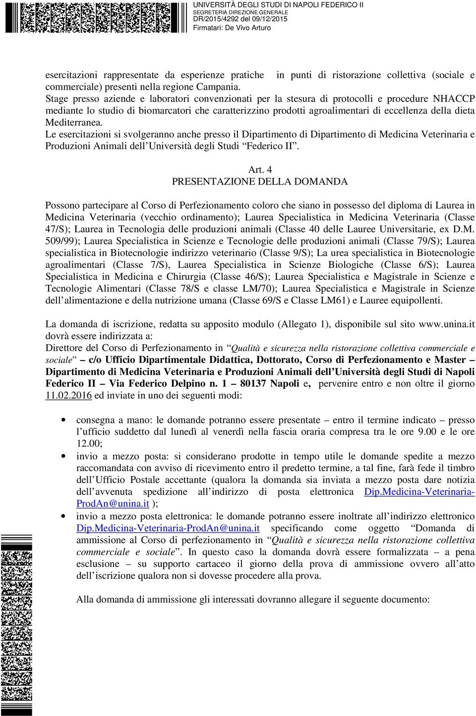 Mediterranea. Le esercitazioni si svolgeranno anche presso il Dipartimento di Dipartimento di Medicina Veterinaria e Produzioni Animali dell Università degli Studi Federico II. Art.