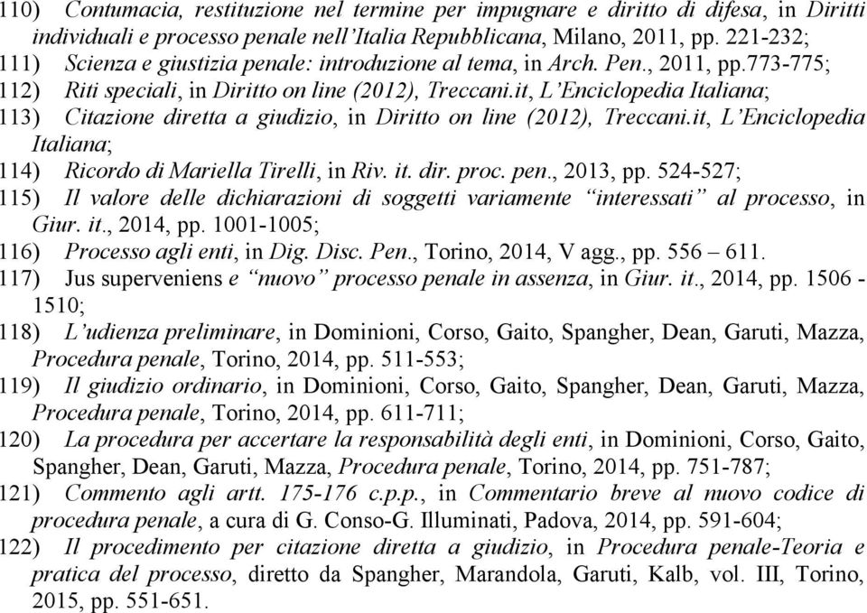 it, L Enciclopedia Italiana; 113) Citazione diretta a giudizio, in Diritto on line (2012), Treccani.it, L Enciclopedia Italiana; 114) Ricordo di Mariella Tirelli, in Riv. it. dir. proc. pen.