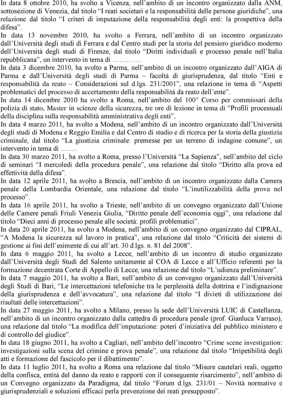 In data 13 novembre 2010, ha svolto a Ferrara, nell ambito di un incontro organizzato dall Università degli studi di Ferrara e dal Centro studi per la storia del pensiero giuridico moderno dell