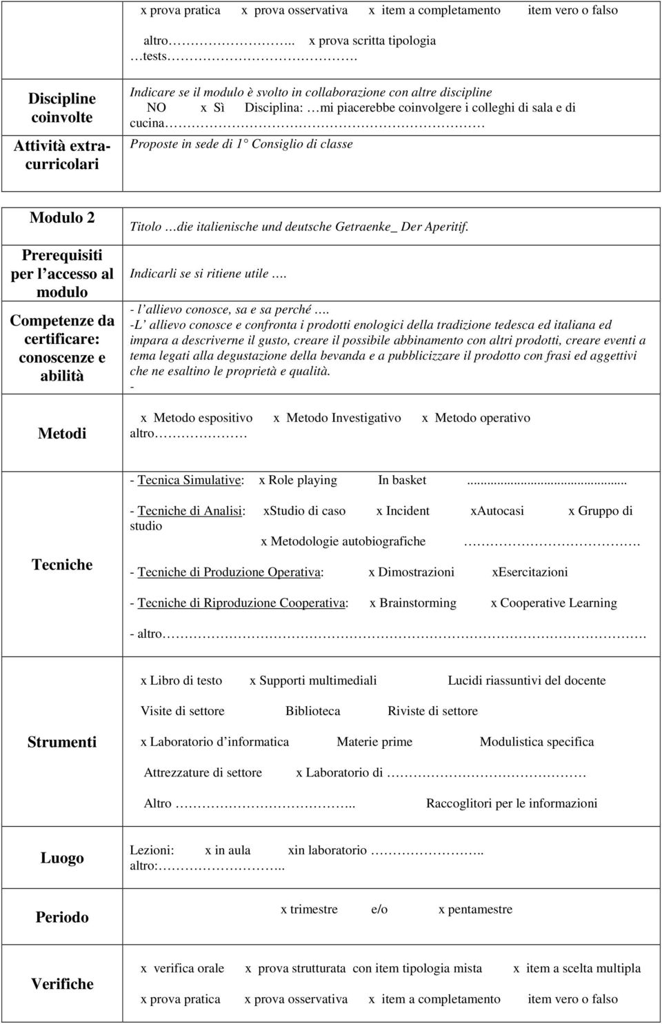 Proposte in sede di 1 Consiglio di classe Modulo 2 Prerequisiti per l accesso al modulo Competenze da certificare: conoscenze e abilità Metodi Titolo die italienische und deutsche Getraenke_ Der