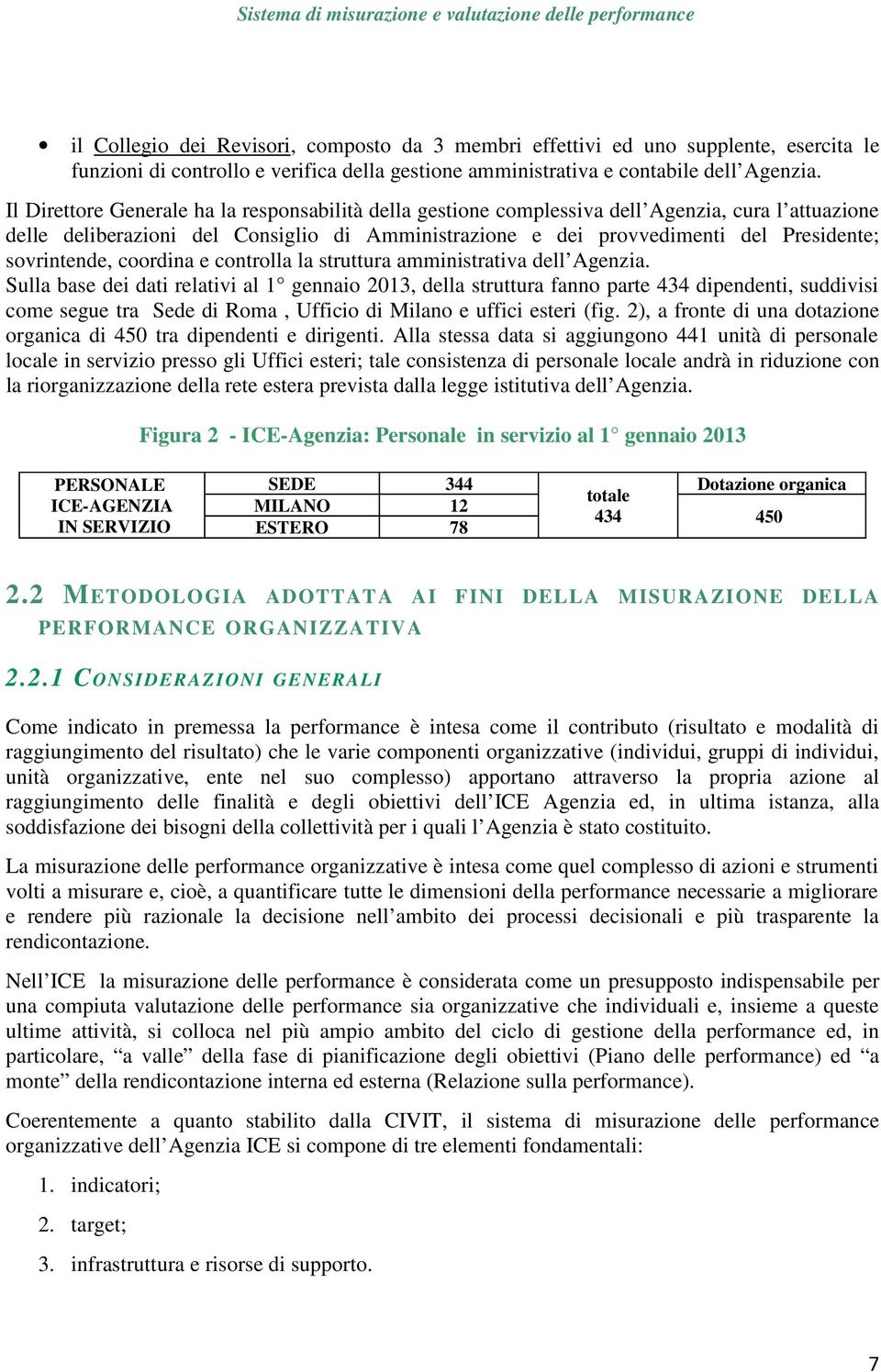 sovrintende, coordina e controlla la struttura amministrativa dell Agenzia.