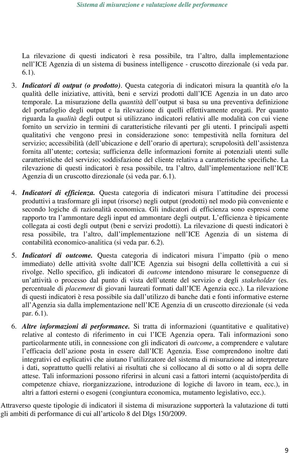 La misurazione della quantità dell output si basa su una preventiva definizione del portafoglio degli output e la rilevazione di quelli effettivamente erogati.