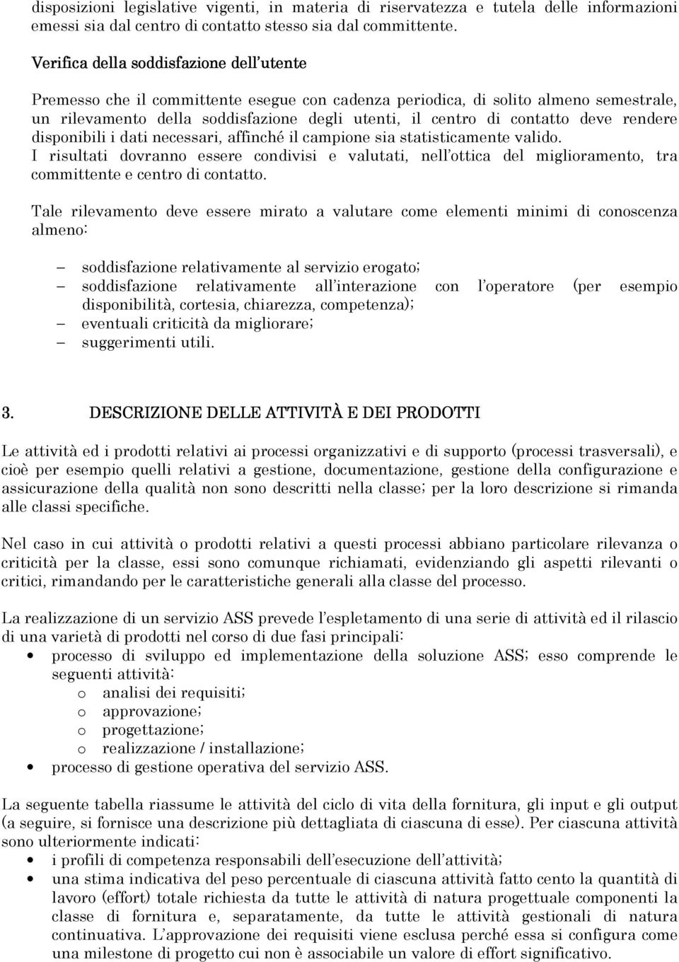 deve rendere disponibili i dati necessari, affinché il campione sia statisticamente valido.