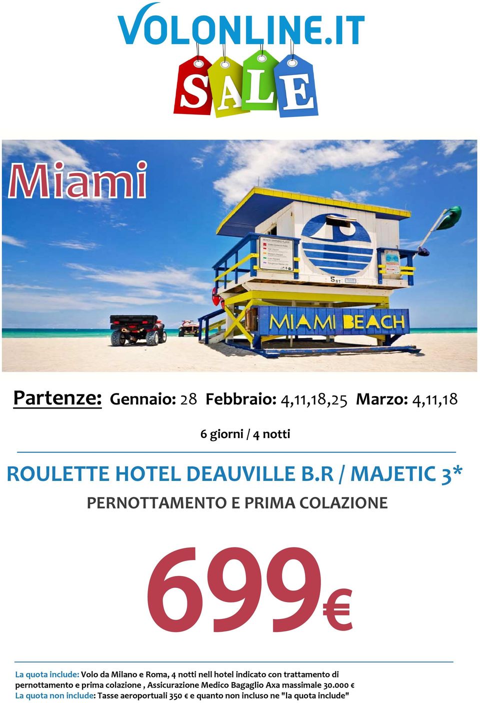 R / MAJETIC 3* PERNOTTAMENTO E PRIMA COLAZIONE 699 La quota include: Volo da Milano e Roma, 4 notti nell