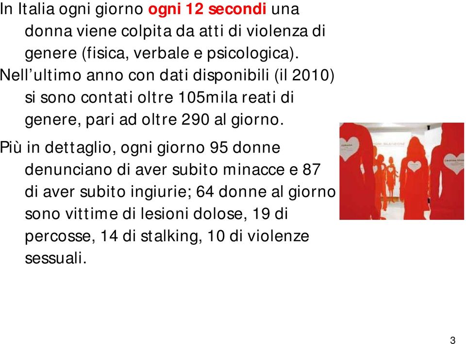 Nell ultimo anno con dati disponibili (il 2010) si sono contati oltre 105mila reati di genere, pari ad oltre 290 al