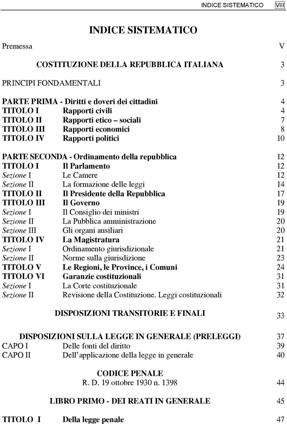 La formazione delle leggi 14 TITOLO II Il Presidente della Repubblica 17 TITOLO III Il Governo 19 Sezione I Il Consiglio dei ministri 19 Sezione II La Pubblica amministrazione 20 Sezione III Gli