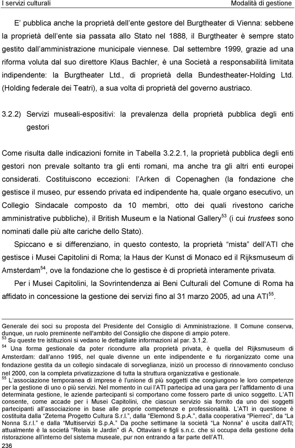 , di proprietà della Bundestheater-Holding Ltd. (Holding federale dei Teatri), a sua volta di proprietà del governo austriaco. 3.2.