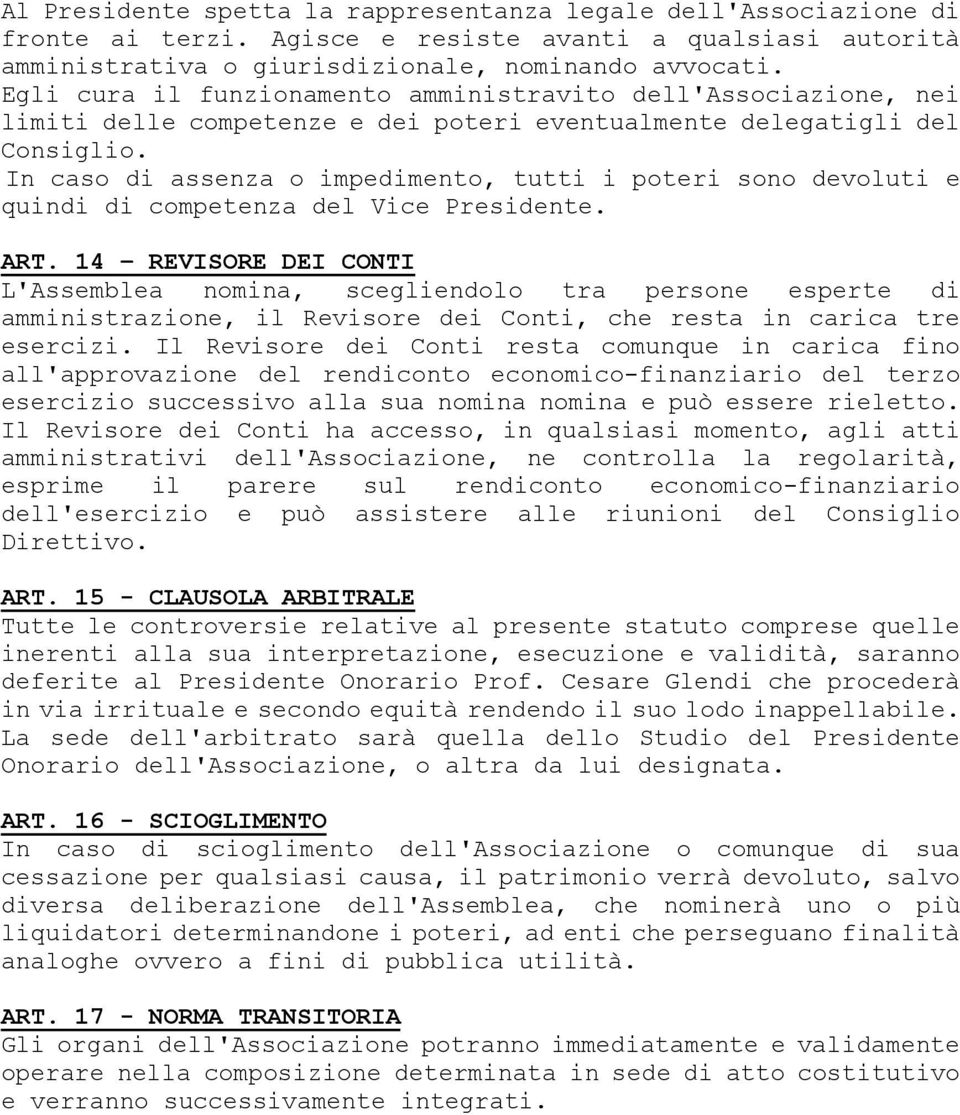 In caso di assenza o impedimento, tutti i poteri sono devoluti e quindi di competenza del Vice Presidente. ART.