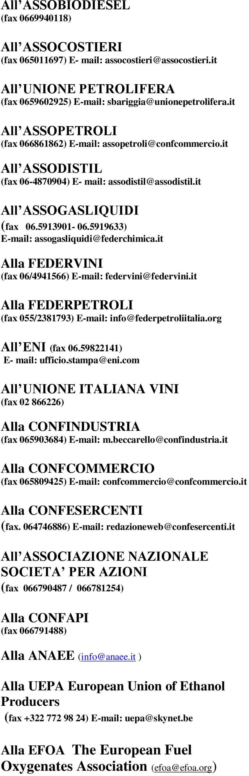 5919633) E-mail: assogasliquidi@federchimica.it Alla FEDERVINI (fax 06/4941566) E-mail: federvini@federvini.it Alla FEDERPETROLI (fax 055/2381793) E-mail: info@federpetroliitalia.org All ENI (fax 06.