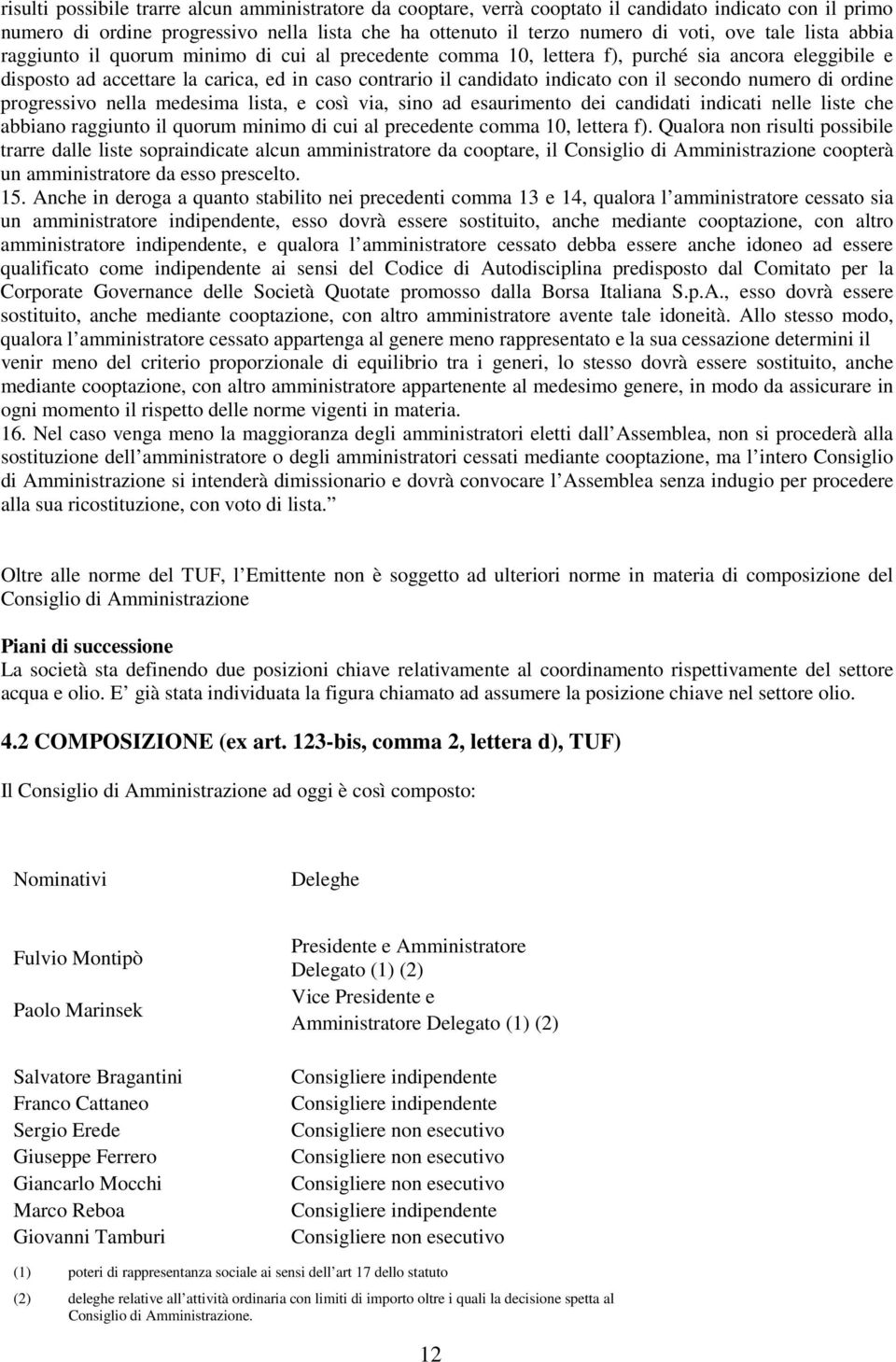 secondo numero di ordine progressivo nella medesima lista, e così via, sino ad esaurimento dei candidati indicati nelle liste che abbiano raggiunto il quorum minimo di cui al precedente comma 10,