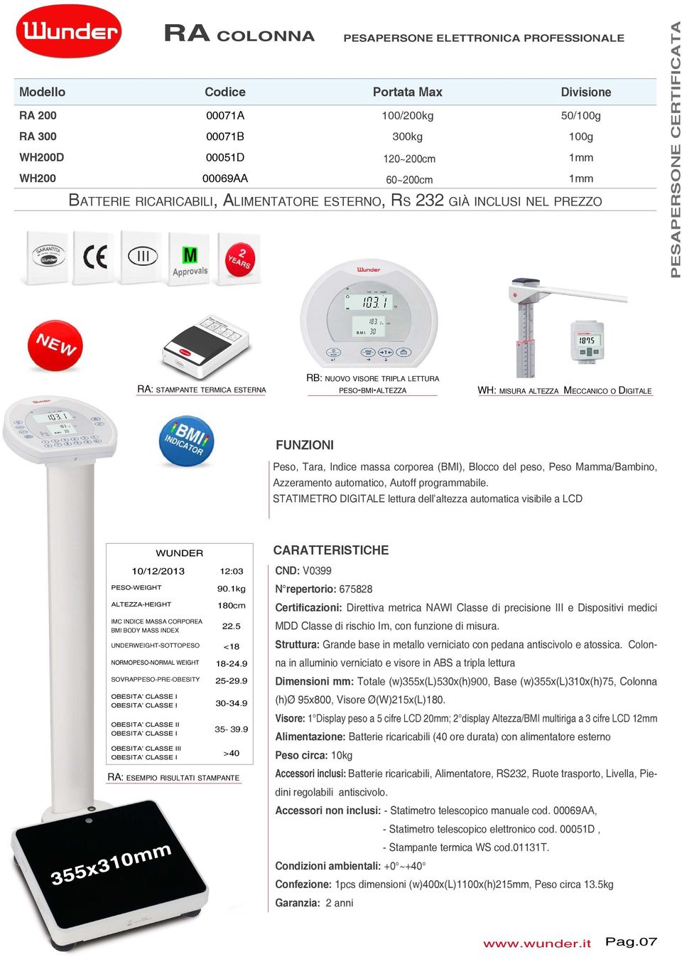 Meccanico o Digitale Peso, Tara, Indice massa corporea (BMI), Blocco del peso, Peso Mamma/Bambino, Azzeramento automatico, Autoff programmabile.