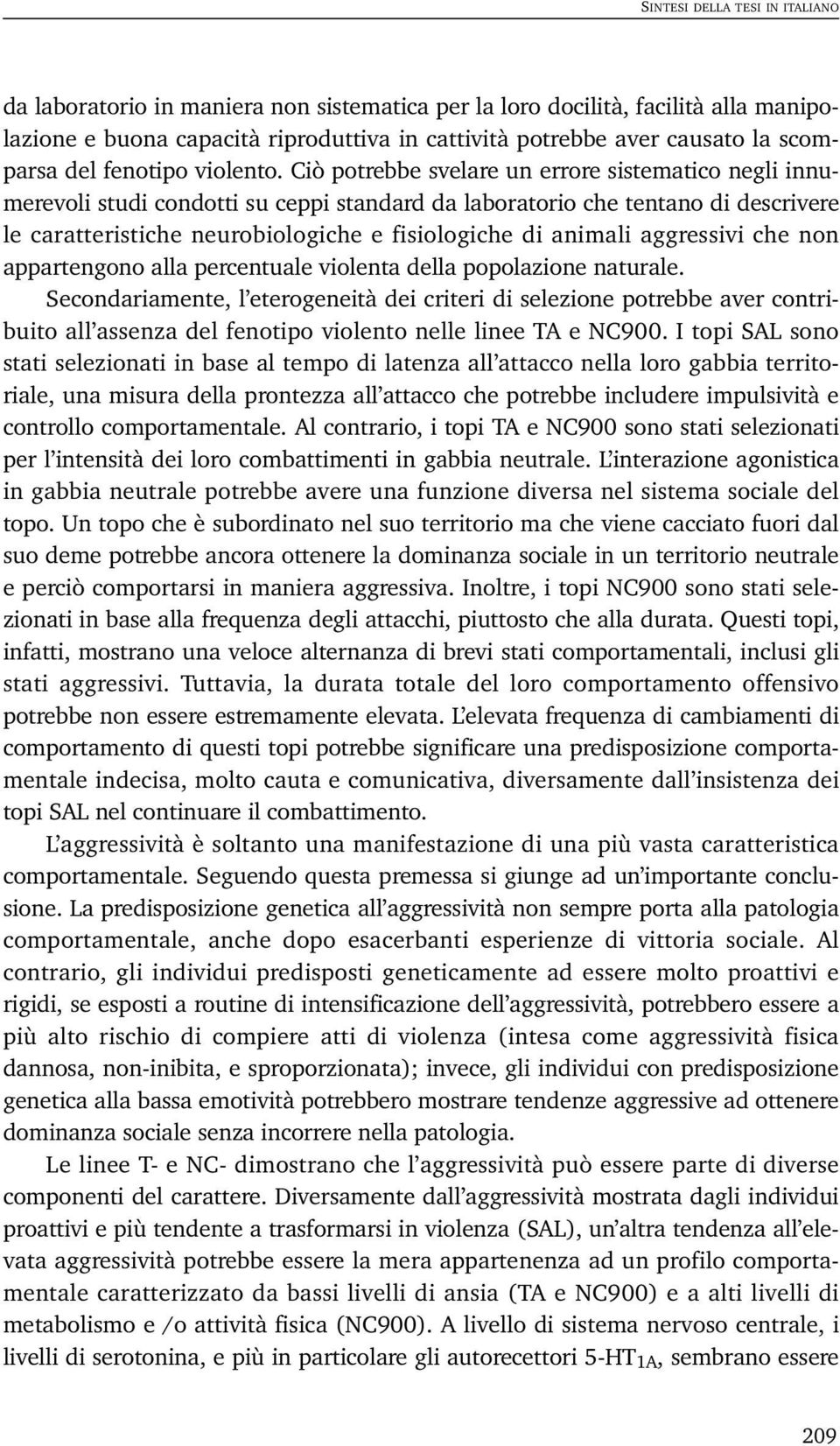 aggressivi che non appartengono alla percentuale violenta della popolazione naturale.