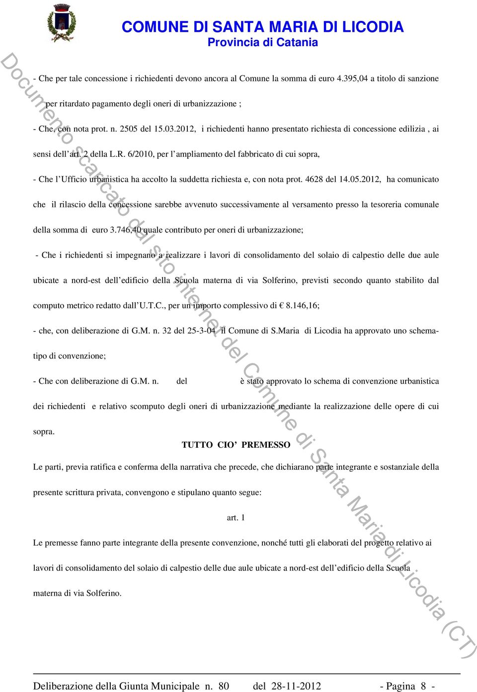 6/2010, per l ampliamento del fabbricato di cui sopra, - Che l Ufficio urbanistica ha accolto la suddetta richiesta e, con nota prot. 4628 del 14.05.