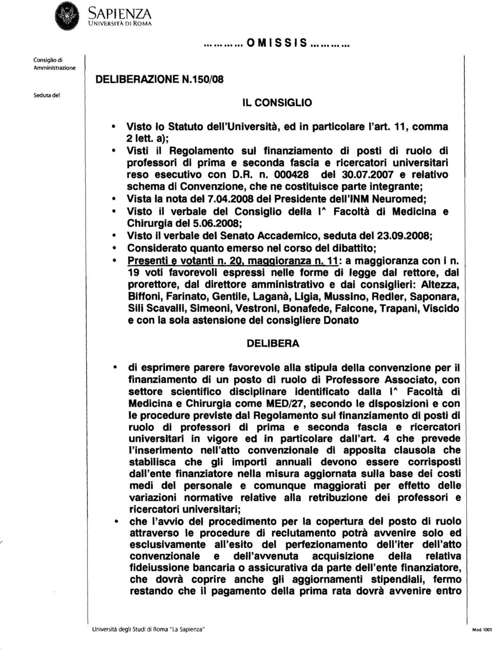 2007 e relativo schema di Convenzione, che ne costituisce parte integrante; Vista la nota del 7.04.