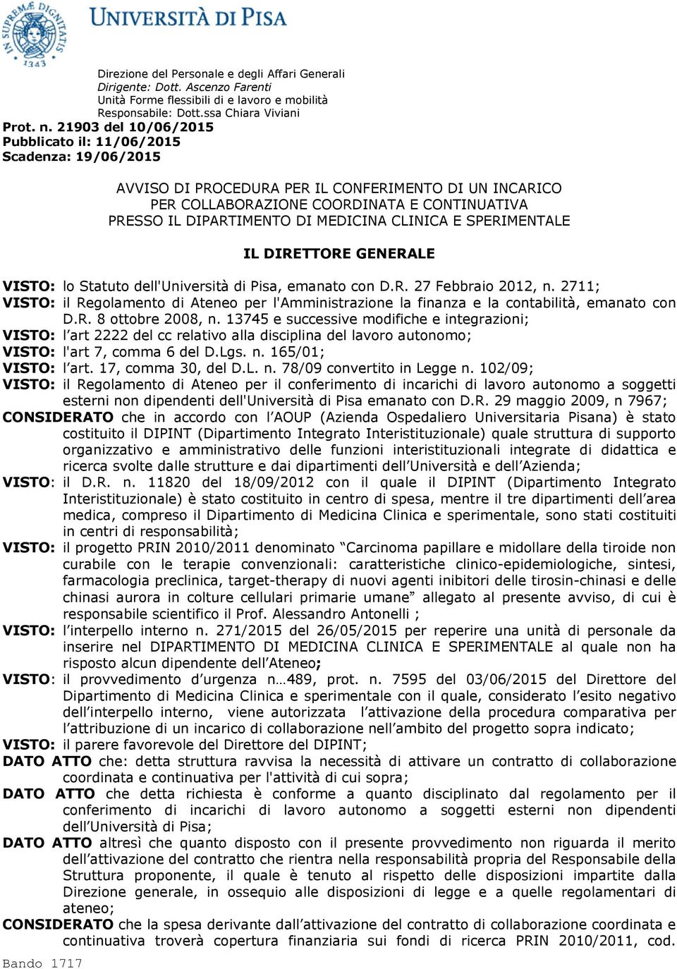 MEDICINA CLINICA E SPERIMENTALE IL DIRETTORE GENERALE VISTO: lo Statuto dell'università di Pisa, emanato con D.R. 27 Febbraio 2012, n.