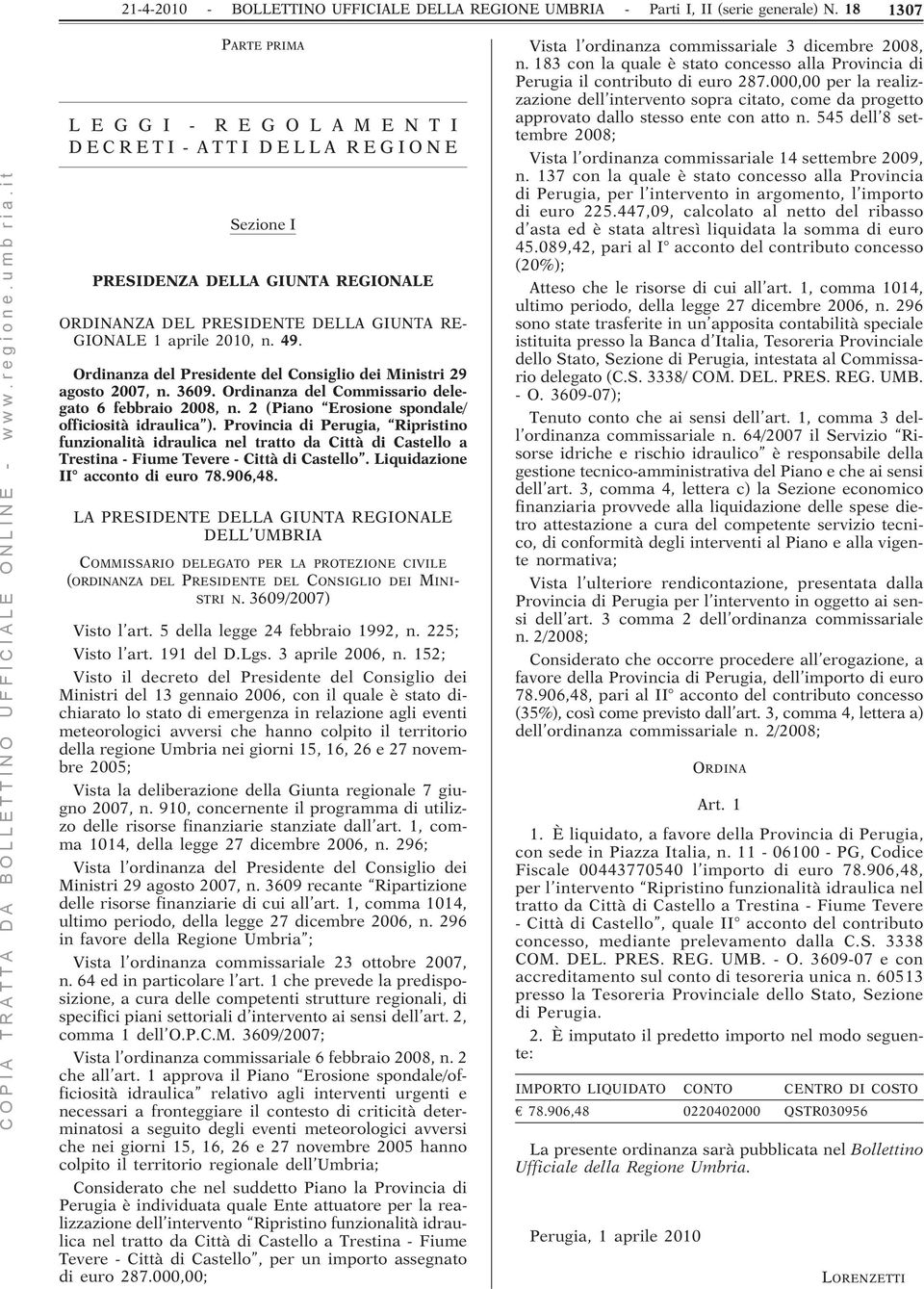 Ordinanza del Presidente del Consiglio dei Ministri 29 agosto 2007, n. 3609. Ordinanza del Commissario delegato 6 febbraio 2008, n. 2 (Piano Erosione spondale/ officiosità idraulica ).