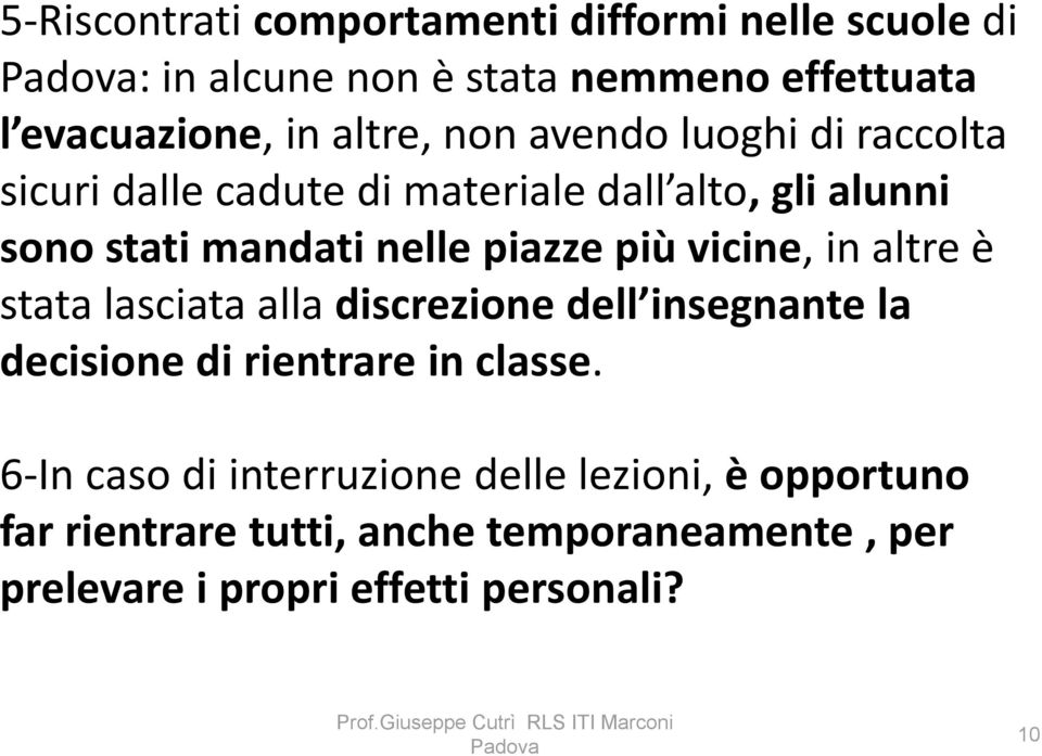 vicine, in altre è stata lasciata alla discrezione dell insegnante la decisione di rientrare in classe.