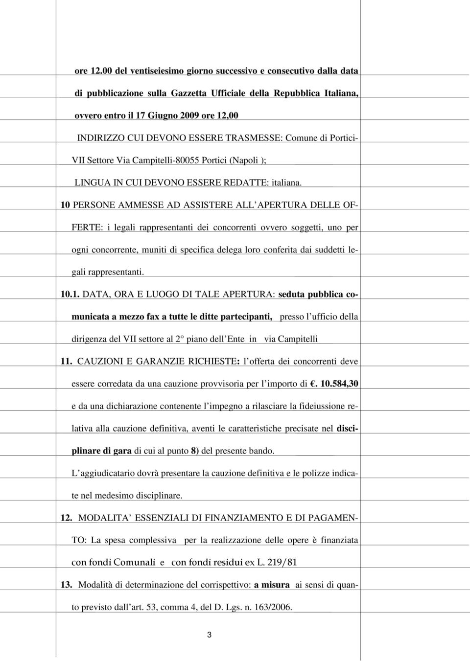 ESSERE TRASMESSE: Comune di Portici- VII Settore Via Campitelli-80055 Portici (Napoli ); LINGUA IN CUI DEVONO ESSERE REDATTE: italiana.