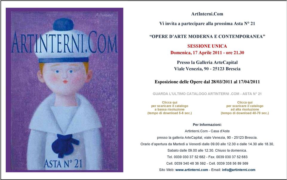 COM - ASTA N 21 Sabato dalle 09.00 alle 12.30. Chiuso la domenica. Tel. 0039 030 37 52 682 - Fax.