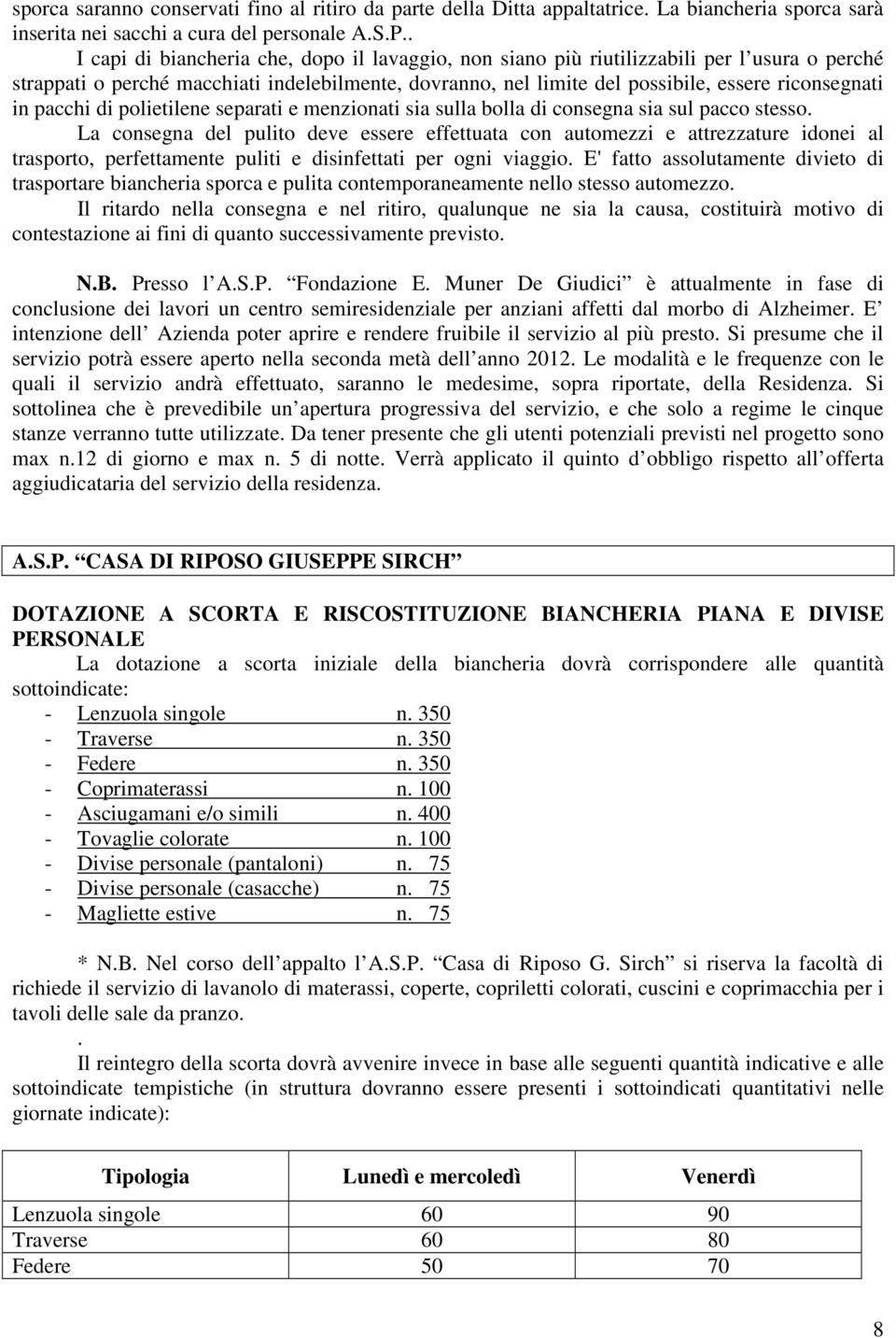 pacchi di polietilene separati e menzionati sia sulla bolla di consegna sia sul pacco stesso.