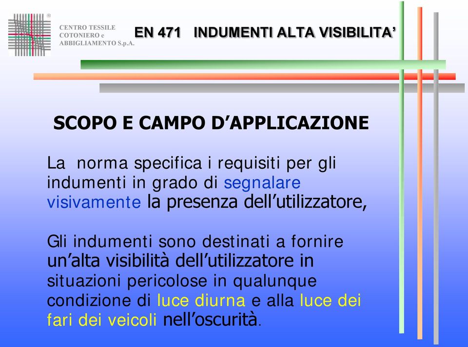 destinati a fornire un alta visibilità dell utilizzatore in situazioni pericolose