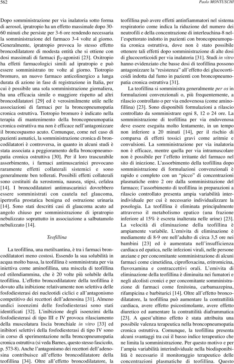 Oxitropio ha effetti farmacologici simili ad ipratropio e può essere somministrato tre volte al giorno.