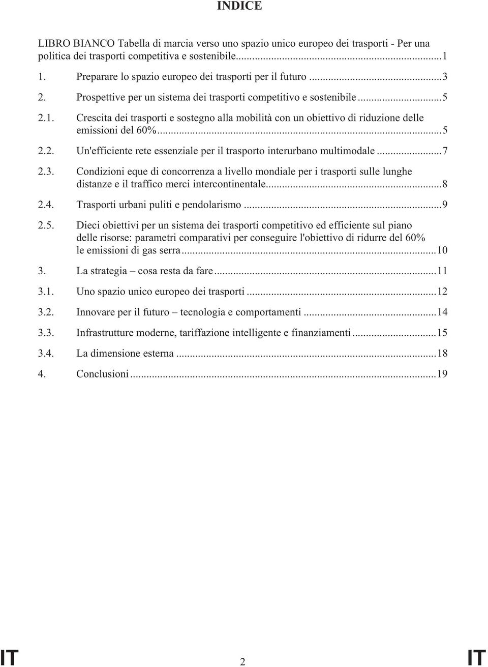 Crescita dei trasporti e sostegno alla mobilità con un obiettivo di riduzione delle emissioni del 60%...5 2.2. Un'efficiente rete essenziale per il trasporto interurbano multimodale...7 2.3.