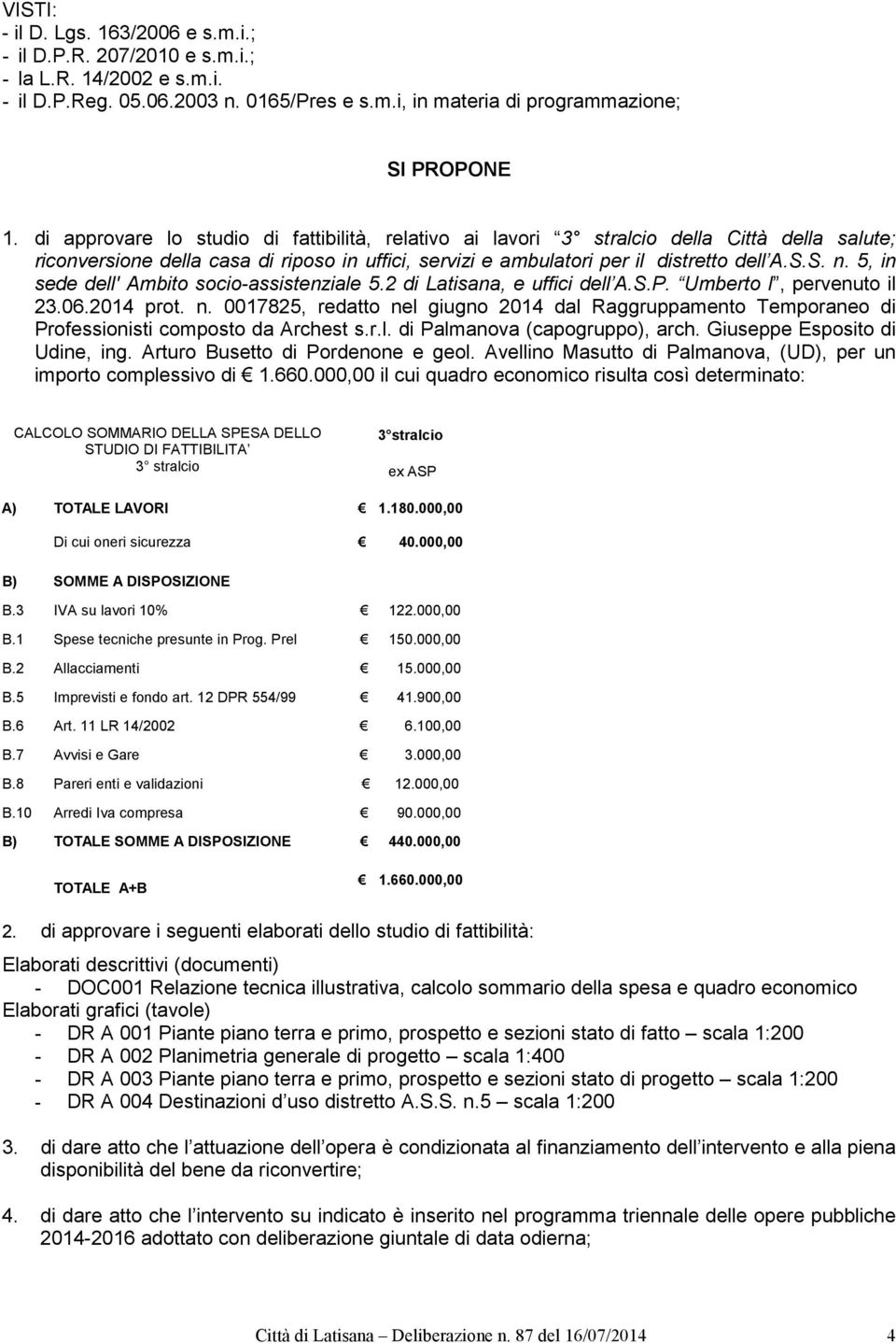 5, in sede dell' Ambito socio-assistenziale 5.2 di Latisana, e uffici dell A.S.P. Umberto I, pervenuto il 23.06.2014 prot. n.