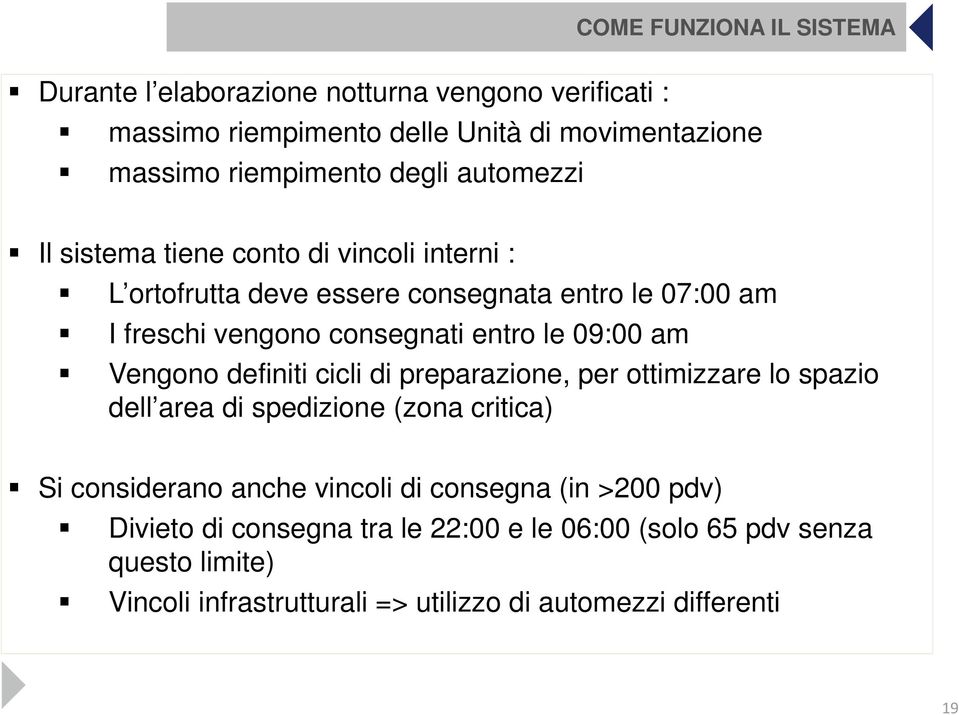 09:00 am Vengono definiti cicli di preparazione, per ottimizzare lo spazio dell area di spedizione (zona critica) Si considerano anche vincoli di