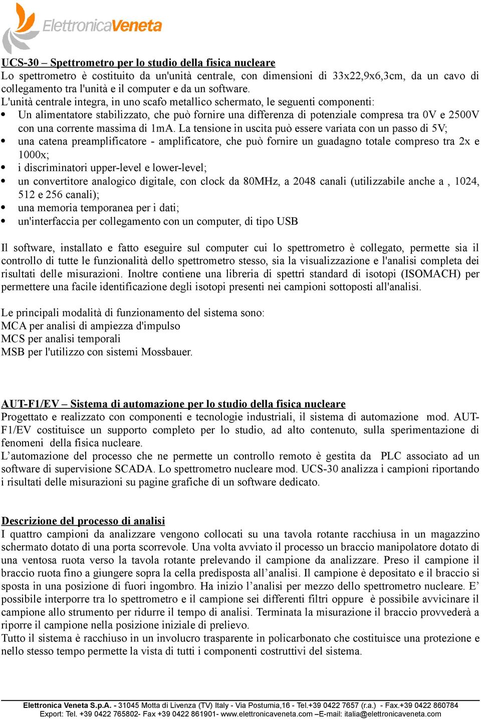 L'unità centrale integra, in uno scafo metallico schermato, le seguenti componenti: Un alimentatore stabilizzato, che può fornire una differenza di potenziale compresa tra 0V e 2500V con una corrente