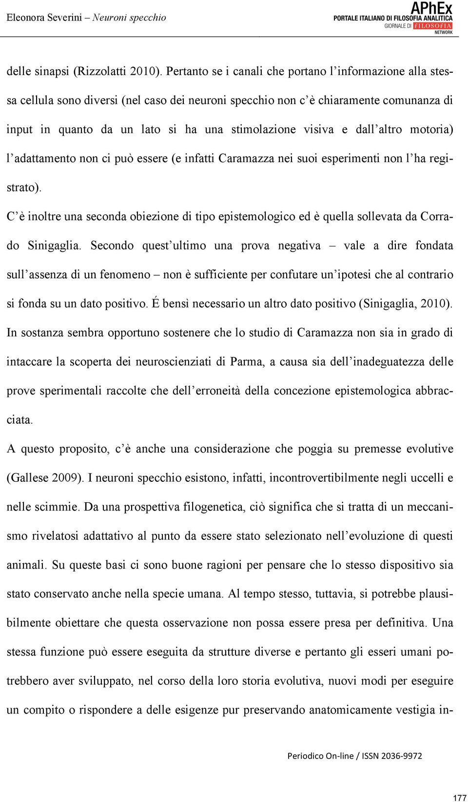 visiva e dall altro motoria) l adattamento non ci può essere (e infatti Caramazza nei suoi esperimenti non l ha registrato).