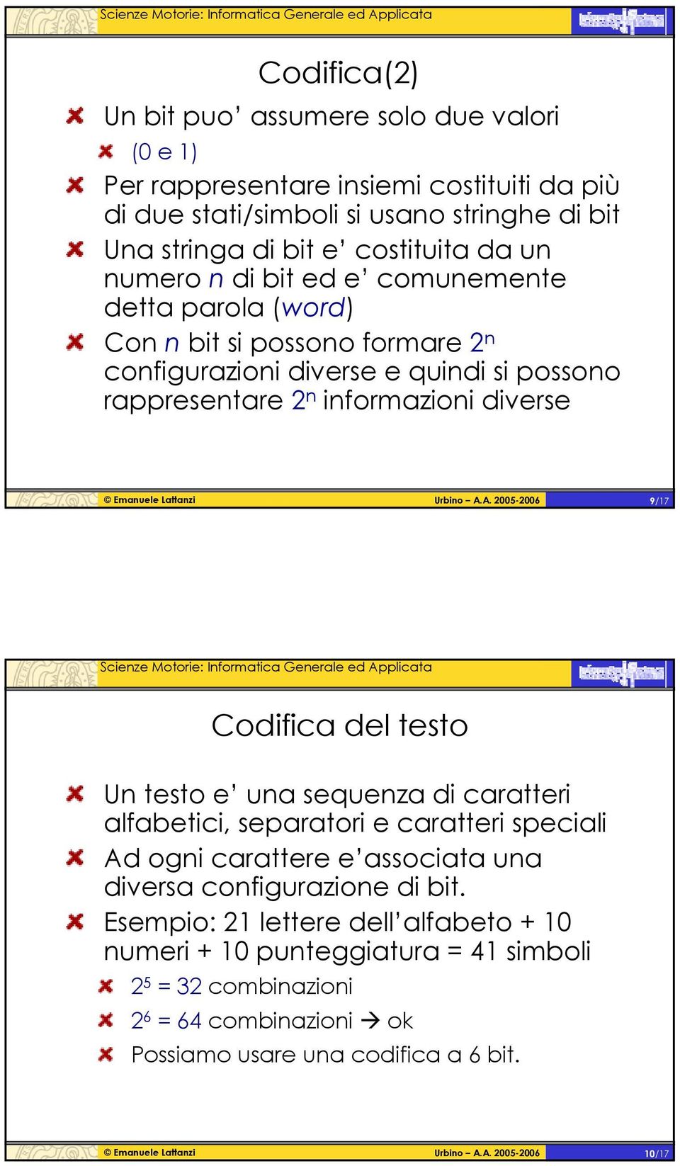 informazioni diverse 9/17 Codifica del testo Un testo e una sequenza di caratteri alfabetici, separatori e caratteri speciali Ad ogni carattere e associata una diversa