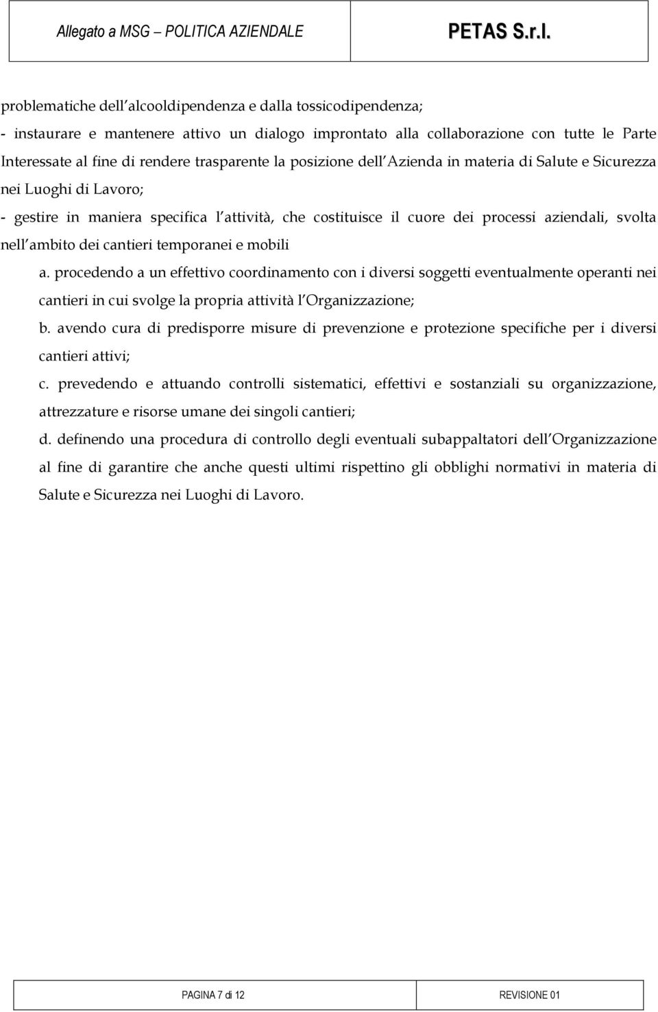 cantieri temporanei e mobili a. procedendo a un effettivo coordinamento con i diversi soggetti eventualmente operanti nei cantieri in cui svolge la propria attività l Organizzazione; b.