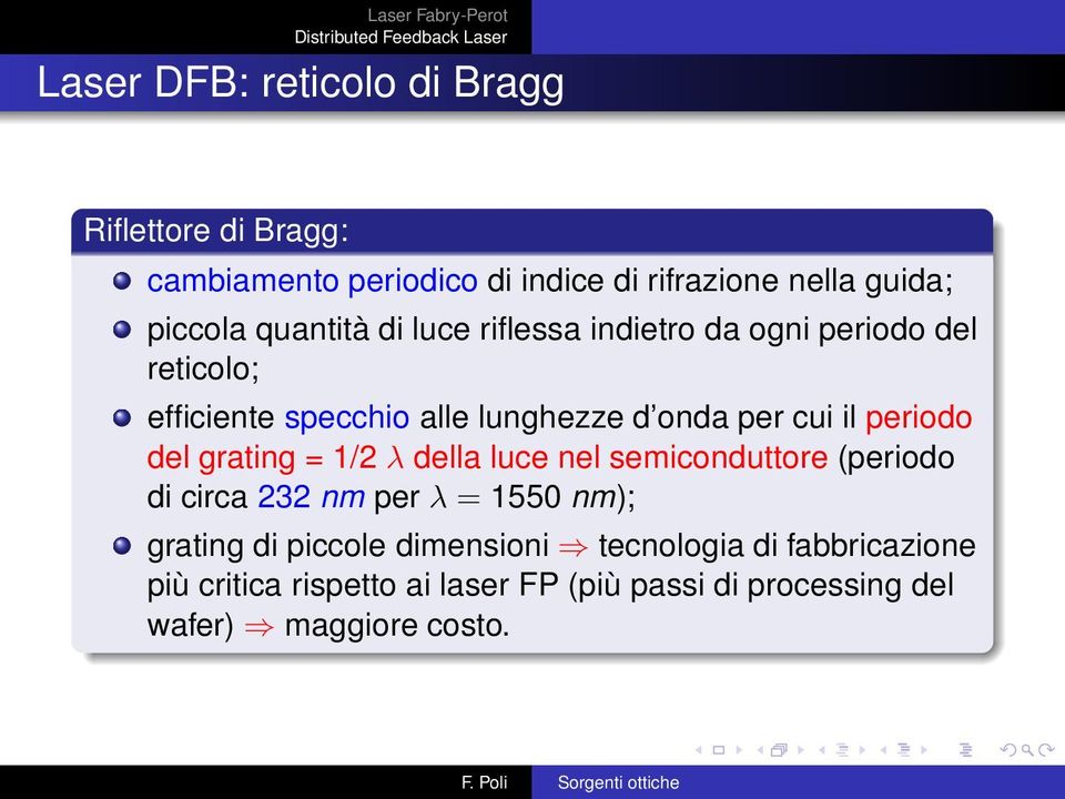 periodo del grating = 1/2 λ della luce nel semiconduttore (periodo di circa 232 nm per λ = 1550 nm); grating di piccole