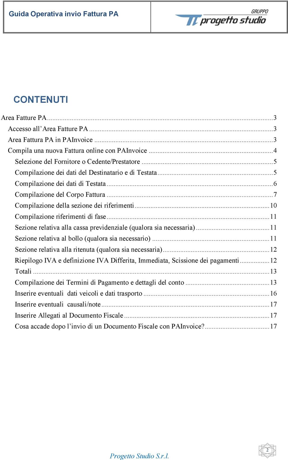 .. 10 Compilazione riferimenti di fase... 11 Sezione relativa alla cassa previdenziale (qualora sia necessaria)... 11 Sezione relativa al bollo (qualora sia necessario).